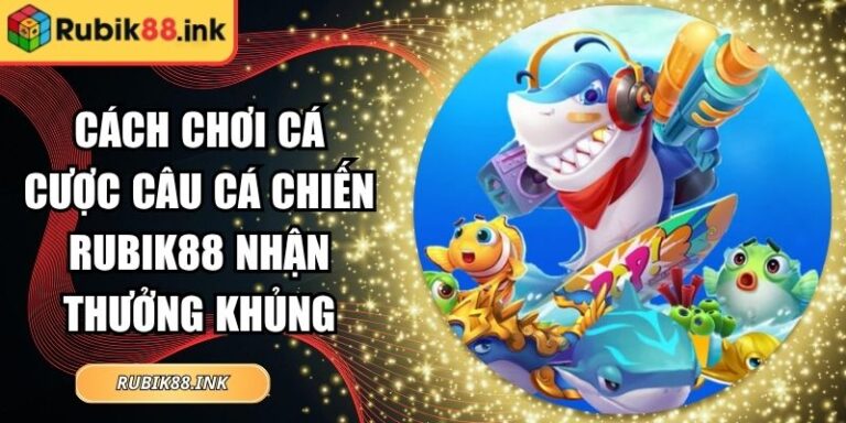 cách chơi cá cược Câu Cá Chiến Rubik88