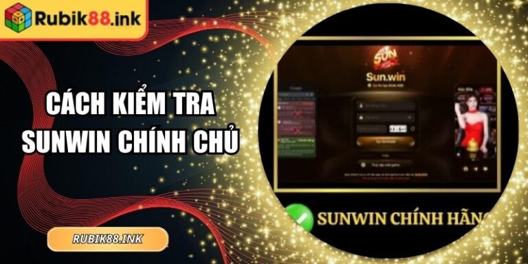 Cách Kiểm Tra Sunwin Chính Chủ: Phương Pháp Nhận Diện