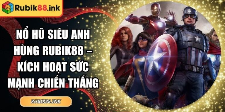 nổ hũ siêu anh hùng Rubik88