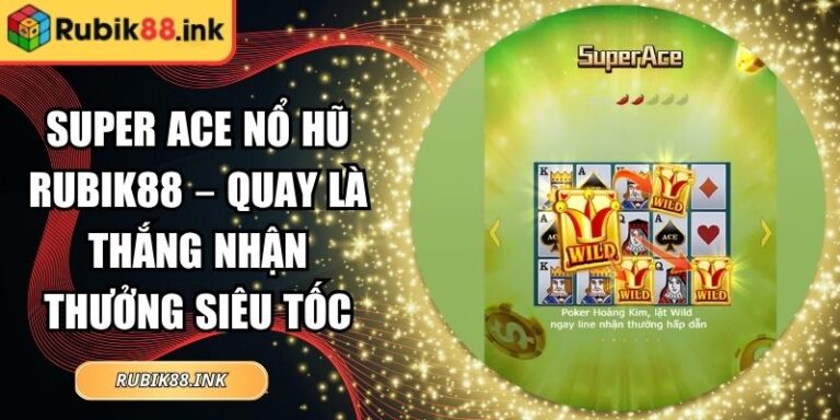 Super ACE nổ hũ Rubik88